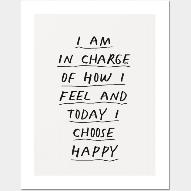 I Am in Charge of How I Feel and Today I Choose Happy Black and White Wall Art by MotivatedType